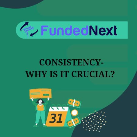 FundedNext and the Role of Consistency in Trading- A Guide!