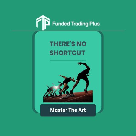No Shortcuts to Successful Trading- Funded Trading Plus Advice!