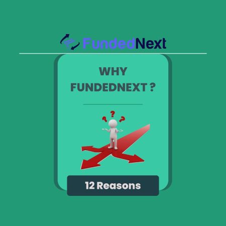 Choosing FundedNext- 12 Compelling Reasons!